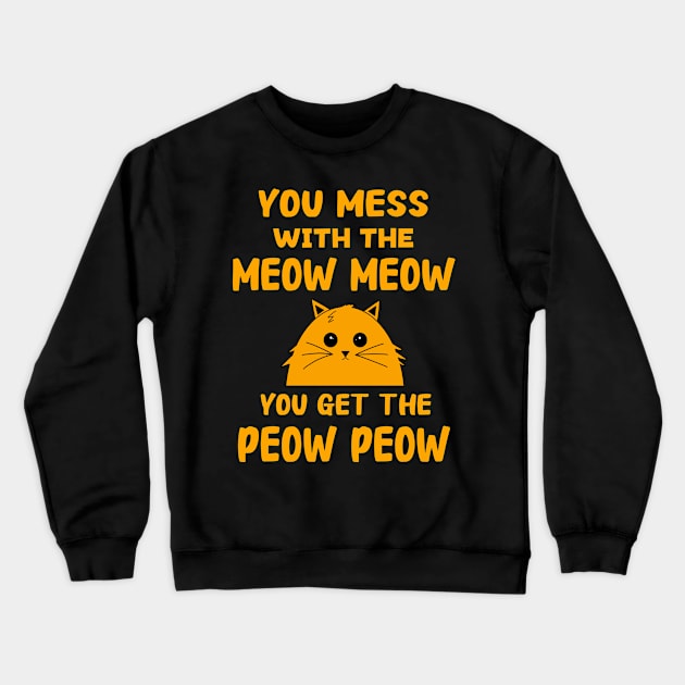 You Mess With The Meow Meow You Get The Peow Peow Crewneck Sweatshirt by Danielle Shipp